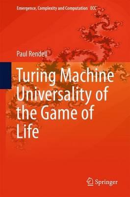 Turing Machine Universality of the Game of Life - Paul Rendell - cover