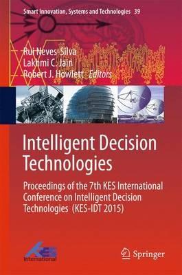 Intelligent Decision Technologies: Proceedings of the 7th KES International Conference on Intelligent Decision Technologies  (KES-IDT 2015) - cover