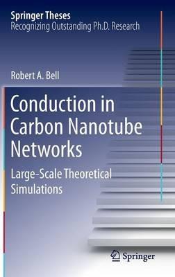 Conduction in Carbon Nanotube Networks: Large-Scale Theoretical Simulations - Robert A. Bell - cover