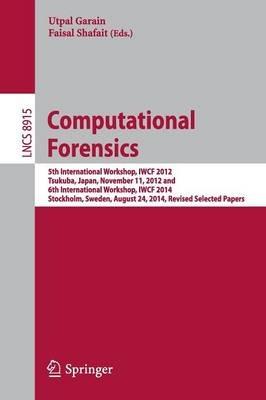 Computational Forensics: 5th International Workshop, IWCF 2012, Tsukuba, Japan, November 11, 2012 and 6th International Workshop, IWCF 2014, Stockholm, Sweden, August 24, 2014, Revised Selected Papers - cover