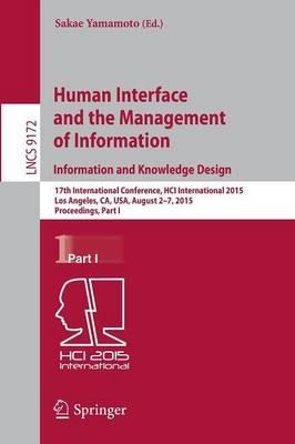 Human Interface and the Management of Information. Information and Knowledge Design: 17th International Conference, HCI International 2015, Los Angeles, CA, USA, August 2-7, 2015, Proceedings, Part I - cover