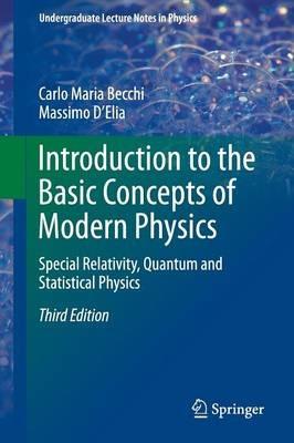 Introduction to the Basic Concepts of Modern Physics: Special Relativity, Quantum and Statistical Physics - Carlo Maria Becchi,Massimo D'Elia - cover