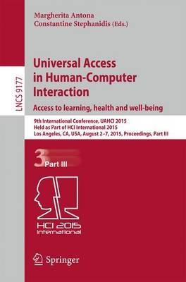 Universal Access in Human-Computer Interaction. Access to Learning, Health and Well-Being: 9th International Conference, UAHCI 2015, Held as Part of HCI International 2015, Los Angeles, CA, USA, August 2-7, 2015, Proceedings, Part III - cover