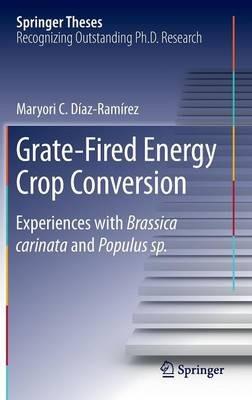 Grate-Fired Energy Crop Conversion: Experiences with Brassica Carinata and Populus sp. - Maryori C. Díaz-Ramírez - cover