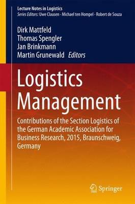 Logistics Management: Contributions of the Section Logistics of the German Academic Association for Business Research, 2015, Braunschweig, Germany - cover