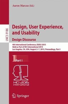 Design, User Experience, and Usability: Design Discourse: 4th International Conference, DUXU 2015, Held as Part of HCI International 2015, Los Angeles, CA, USA, August 2-7, 2015, Proceedings, Part I - cover
