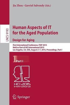 Human Aspects of IT for the Aged Population. Design for Aging: First International Conference, ITAP 2015, Held as Part of HCI International 2015, Los Angeles, CA, USA, August 2-7, 2015. Proceedings, Part I - cover