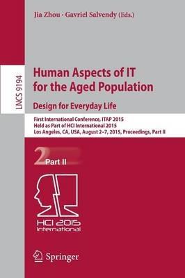 Human Aspects of IT for the Aged Population. Design for Everyday Life: First International Conference, ITAP 2015, Held as Part of HCI International 2015, Los Angeles, CA, USA, August 2-7, 2015. Proceedings, Part II - cover