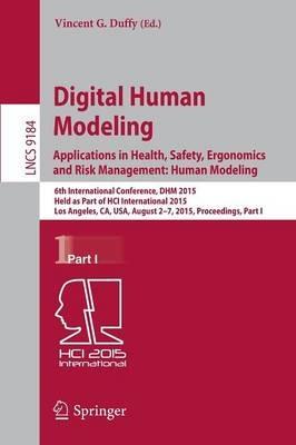 Digital Human Modeling: Applications in Health, Safety, Ergonomics and Risk Management: Human Modeling: 6th International Conference, DHM 2015, Held as Part of HCI International 2015, Los Angeles, CA, USA, August 2-7, 2015, Proceedings, Part I - cover