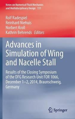 Advances in Simulation of Wing and Nacelle Stall: Results of the Closing Symposium of the DFG Research Unit FOR 1066, December 1-2, 2014, Braunschweig, Germany - cover