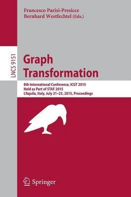 Graph Transformation: 8th International Conference, ICGT 2015, Held as Part of STAF 2015, L'Aquila, Italy, July 21-23, 2015. Proceedings - cover
