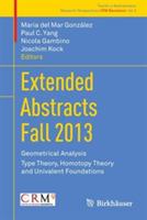 Extended Abstracts Fall 2013: Geometrical Analysis; Type Theory, Homotopy Theory and Univalent Foundations