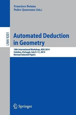 Automated Deduction in Geometry: 10th International Workshop, ADG 2014, Coimbra, Portugal, July 9-11, 2014, Revised Selected Papers - cover