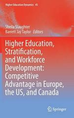 Higher Education, Stratification, and Workforce Development: Competitive Advantage in Europe, the US, and Canada