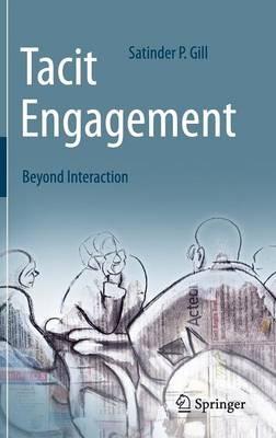 Tacit Engagement: Beyond Interaction - Satinder P. Gill - cover