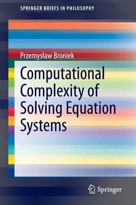 Computational Complexity of Solving Equation Systems - Przemyslaw Broniek - cover