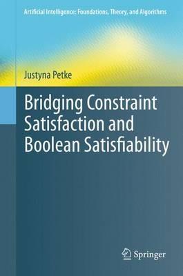 Bridging Constraint Satisfaction and Boolean Satisfiability - Justyna Petke - cover