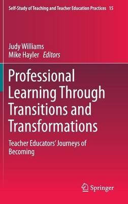 Professional Learning Through Transitions and Transformations: Teacher Educators’ Journeys of Becoming - cover