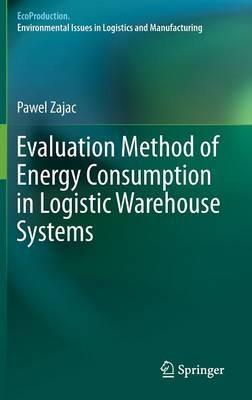 Evaluation Method of Energy Consumption in Logistic Warehouse Systems - Pawel Zajac - cover