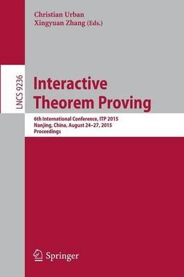 Interactive Theorem Proving: 6th International Conference, ITP 2015, Nanjing, China, August 24-27, 2015, Proceedings - cover
