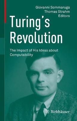 Turing’s Revolution: The Impact of His Ideas about Computability - cover