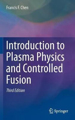 Introduction to Plasma Physics and Controlled Fusion - Francis Chen - cover