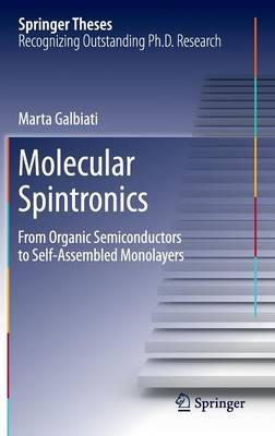 Molecular Spintronics: From Organic Semiconductors to Self-Assembled Monolayers - Marta Galbiati - cover
