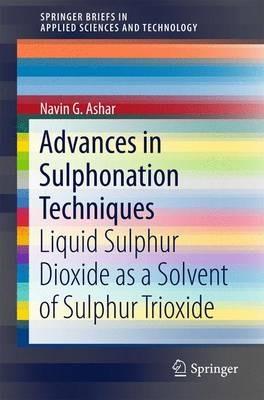 Advances in Sulphonation Techniques: Liquid Sulphur Dioxide as a Solvent of Sulphur Trioxide - Navin G. Ashar - cover