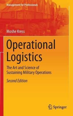 Operational Logistics: The Art and Science of Sustaining Military Operations - Moshe Kress - cover