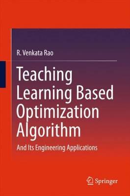 Teaching Learning Based Optimization Algorithm: And Its Engineering Applications - R. Venkata Rao - cover