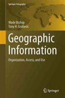 Geographic Information: Organization, Access, and Use - Wade Bishop,Tony H. Grubesic - cover