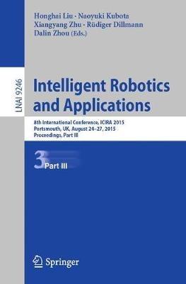 Intelligent Robotics and Applications: 8th International Conference, ICIRA 2015, Portsmouth, UK, August 24-27, 2015, Proceedings, Part III - cover