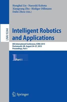 Intelligent Robotics and Applications: 8th International Conference, ICIRA 2015, Portsmouth, UK, August 24-27, 2015, Proceedings, Part I - cover
