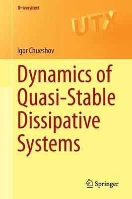 Dynamics of Quasi-Stable Dissipative Systems - Igor Chueshov - cover
