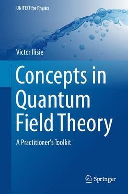 Concepts in Quantum Field Theory: A Practitioner's Toolkit - Victor Ilisie - cover