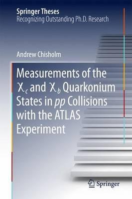 Measurements of the X c and X b Quarkonium States in pp Collisions with the ATLAS Experiment - Andrew Chisholm - cover