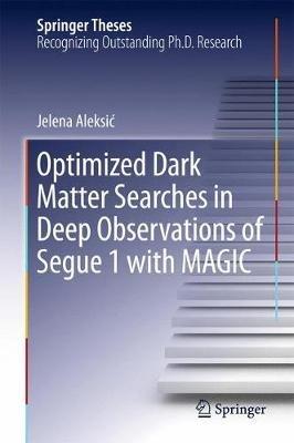 Optimized Dark Matter Searches in Deep Observations of Segue 1 with MAGIC - Jelena Aleksic - cover