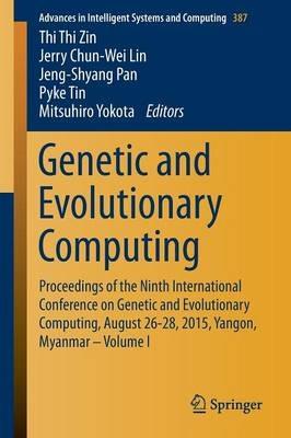 Genetic and Evolutionary Computing: Proceedings of the Ninth International Conference on Genetic and Evolutionary Computing, August 26-28, 2015, Yangon, Myanmar - Volume 1 - cover