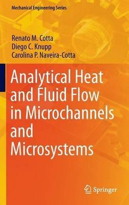 Analytical Heat and Fluid Flow in Microchannels and Microsystems - Renato M. Cotta,Diego C. Knupp,Carolina P. Naveira-Cotta - cover