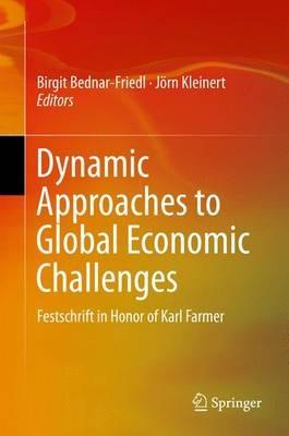 Dynamic Approaches to Global Economic Challenges: Festschrift in Honor of Karl Farmer - cover