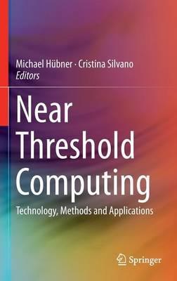 Near Threshold Computing: Technology, Methods and Applications - cover