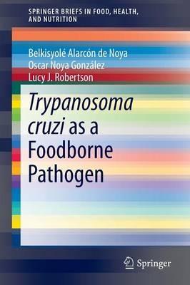 Trypanosoma cruzi as a Foodborne Pathogen - Belkisyolé de Noya,Oscar González,Lucy J. Robertson - cover