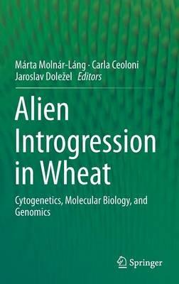 Alien Introgression in Wheat: Cytogenetics, Molecular Biology, and Genomics - cover