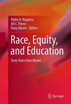 Race, Equity, and Education: Sixty Years from Brown - cover
