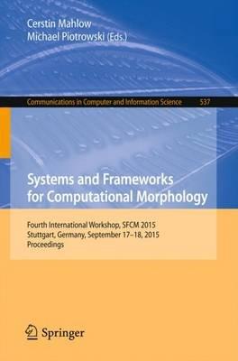 Systems and Frameworks for Computational Morphology: Fourth International Workshop, SFCM 2015, Stuttgart, Germany, September 17-18, 2015. Proceedings - cover