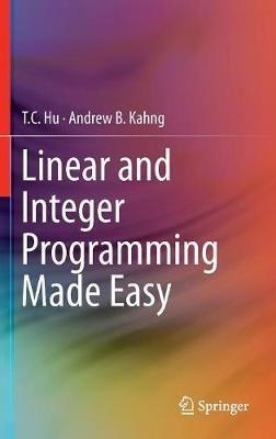 Linear and Integer Programming Made Easy - T. C. Hu,Andrew B. Kahng - cover