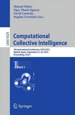 Computational Collective Intelligence: 7th International Conference, ICCCI 2015, Madrid, Spain, September 21-23, 2015, Proceedings, Part I - cover