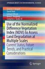 Use of the Normalized Difference Vegetation Index (NDVI) to Assess Land Degradation at Multiple Scales: Current Status, Future Trends, and Practical Considerations