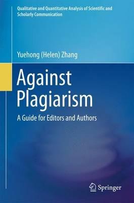 Against Plagiarism: A Guide for Editors and Authors - Yuehong (Helen) Zhang - cover