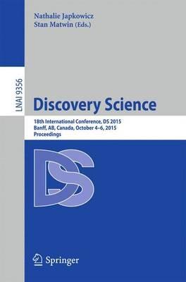 Discovery Science: 18th International Conference, DS 2015, Banff, AB, Canada, October 4-6, 2015. Proceedings - cover